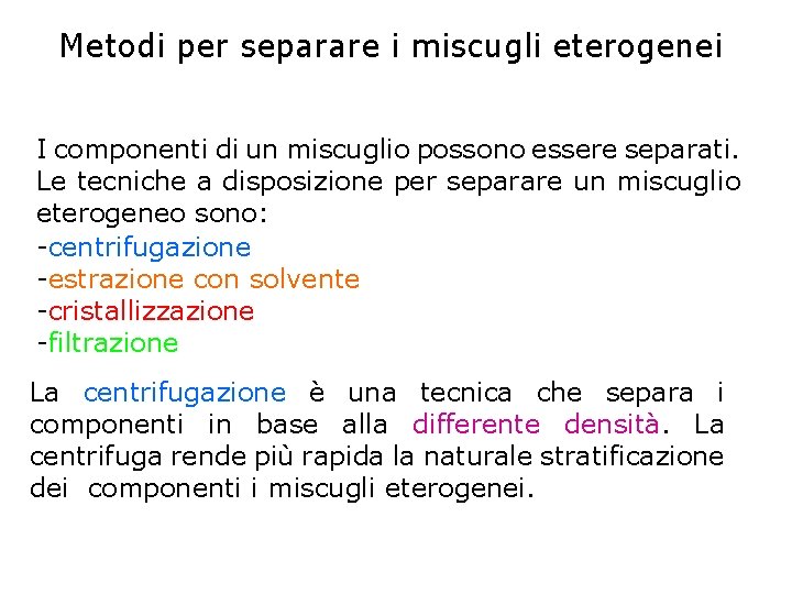 Metodi per separare i miscugli eterogenei I componenti di un miscuglio possono essere separati.