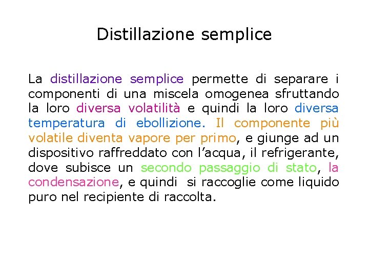 Distillazione semplice La distillazione semplice permette di separare i componenti di una miscela omogenea