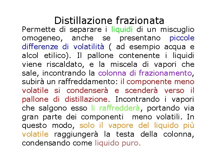 Distillazione frazionata Permette di separare i liquidi di un miscuglio omogeneo, anche se presentano