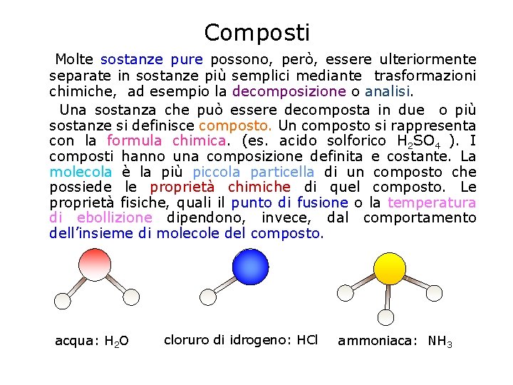 Composti Molte sostanze pure possono, però, essere ulteriormente separate in sostanze più semplici mediante