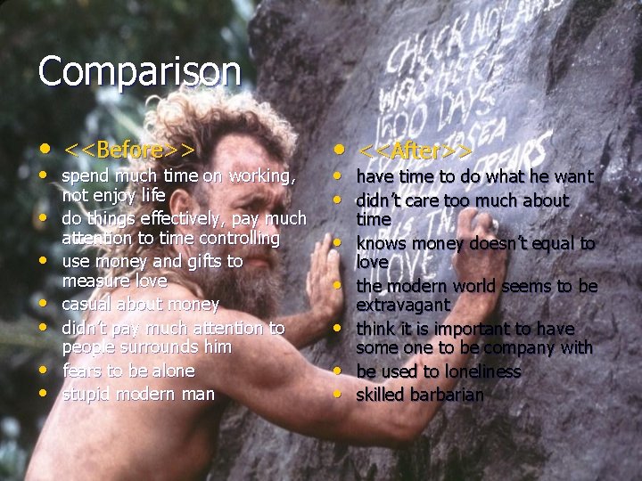 Comparison • <<Before>> • spend much time on working, • • • not enjoy