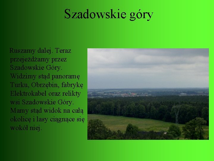 Szadowskie góry Ruszamy dalej. Teraz przejeżdżamy przez Szadowskie Góry. Widzimy stąd panoramę Turku, Obrzębin,