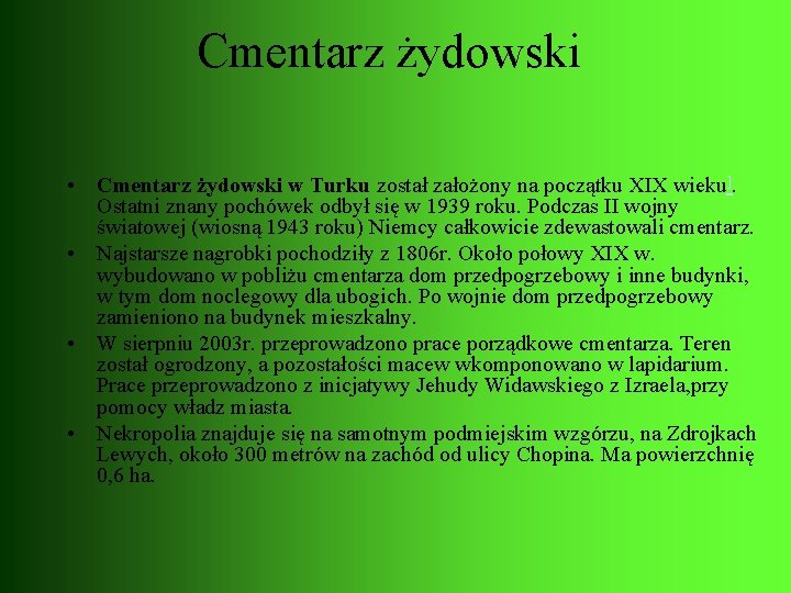 Cmentarz żydowski • Cmentarz żydowski w Turku został założony na początku XIX wieku]. Ostatni