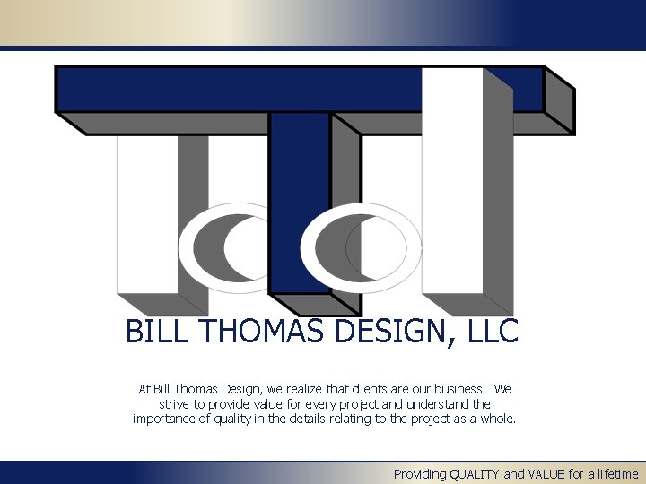 BILL THOMAS DESIGN, LLC At Bill Thomas Design, we realize that clients are our