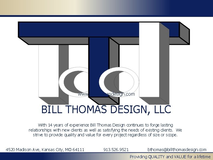www. billthomasdesign. com BILL THOMAS DESIGN, LLC With 14 years of experience Bill Thomas