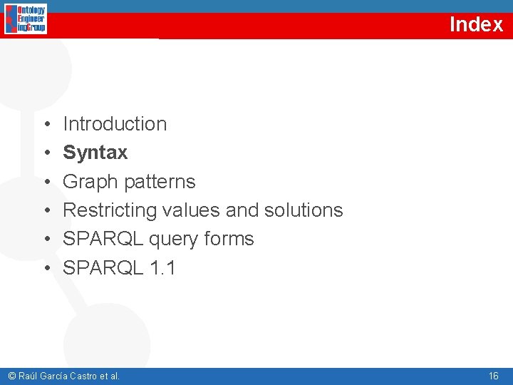 Index • • • Introduction Syntax Graph patterns Restricting values and solutions SPARQL query