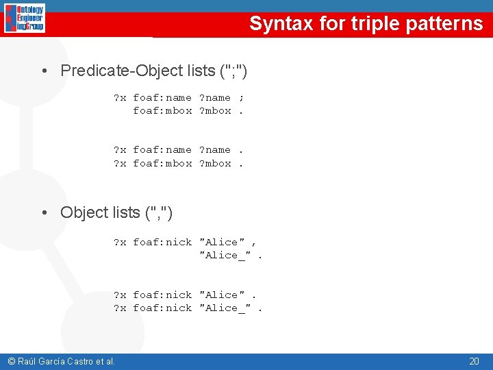 Syntax for triple patterns • Predicate-Object lists ("; ") ? x foaf: name ?