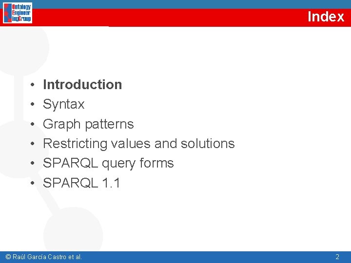 Index • • • Introduction Syntax Graph patterns Restricting values and solutions SPARQL query