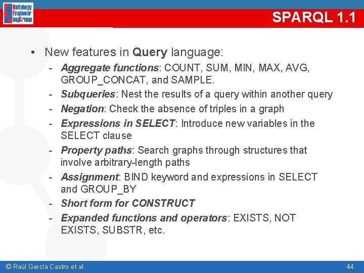 SPARQL 1. 1 • New features in Query language: - Aggregate functions: COUNT, SUM,