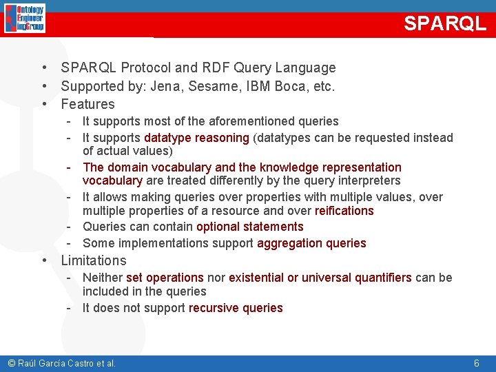 SPARQL • SPARQL Protocol and RDF Query Language • Supported by: Jena, Sesame, IBM