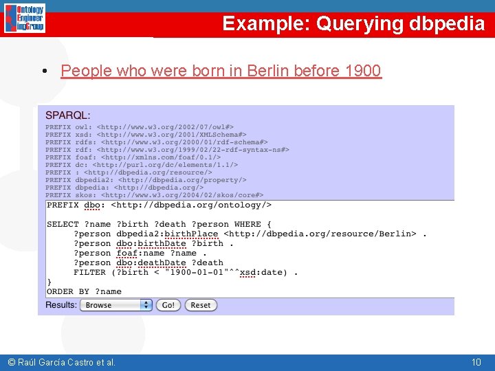 Example: Querying dbpedia • People who were born in Berlin before 1900 © Raúl Example: Querying dbpedia • People who were born in Berlin before 1900 © Raúl