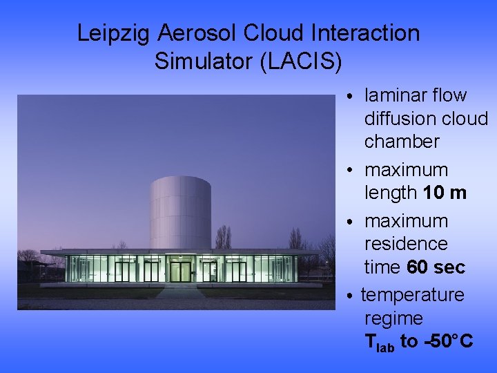 Leipzig Aerosol Cloud Interaction Simulator (LACIS) laminar flow diffusion cloud chamber • maximum length