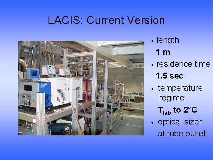 LACIS: Current Version length 1 m ● residence time 1. 5 sec ● temperature