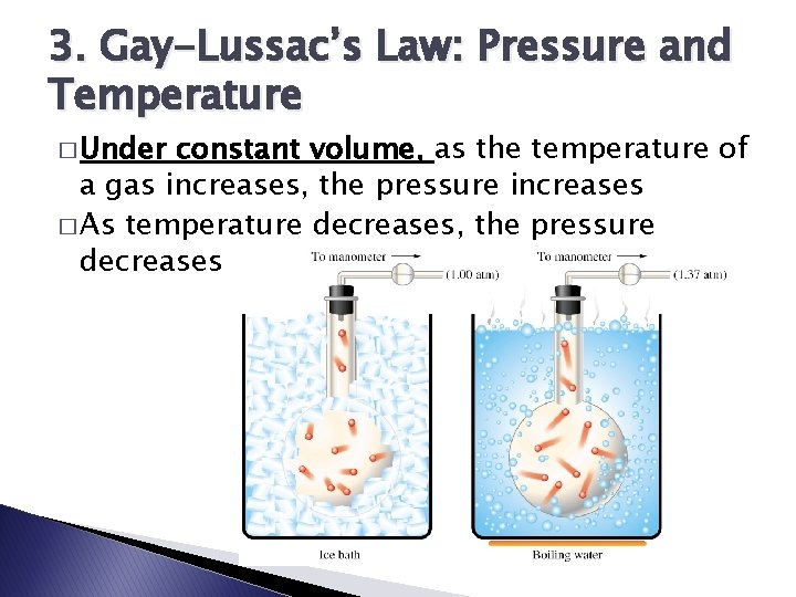 3. Gay-Lussac’s Law: Pressure and Temperature � Under constant volume, as the temperature of