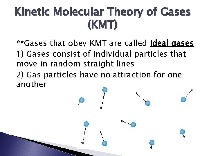 Kinetic Molecular Theory of Gases (KMT) **Gases that obey KMT are called ideal gases