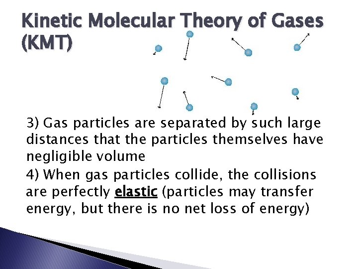 Kinetic Molecular Theory of Gases (KMT) 3) Gas particles are separated by such large