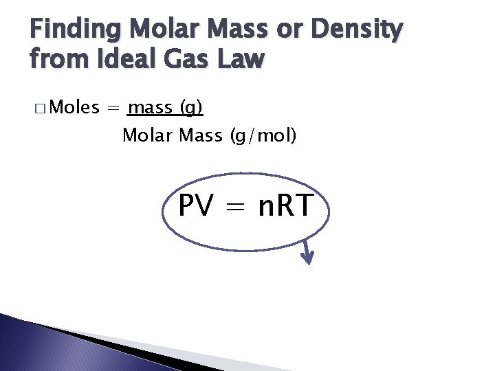 Finding Molar Mass or Density from Ideal Gas Law � Moles = mass (g)