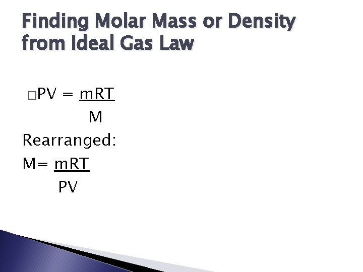 Finding Molar Mass or Density from Ideal Gas Law �PV = m. RT M