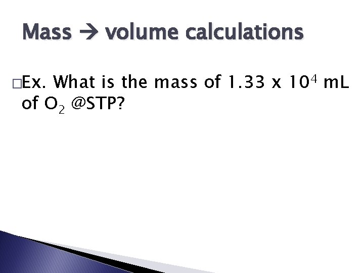 Mass volume calculations �Ex. What is the mass of 1. 33 x 104 m.