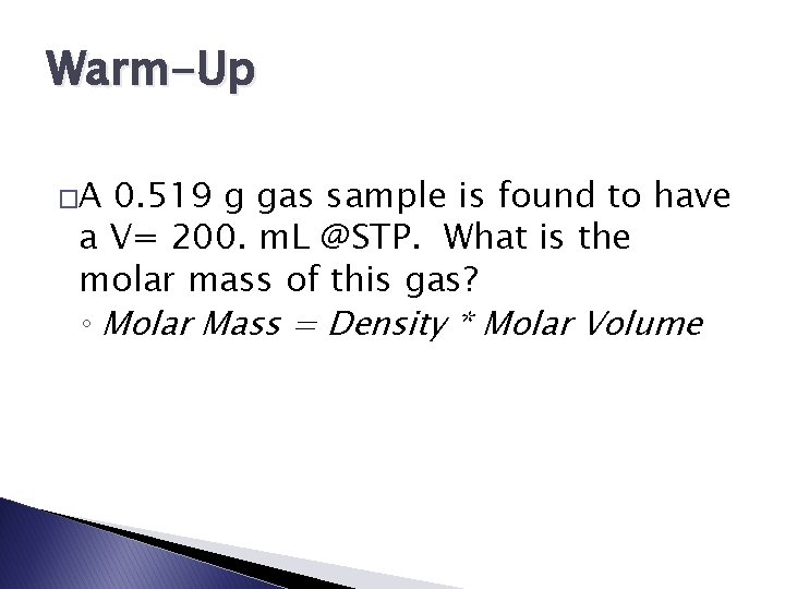 Warm-Up �A 0. 519 g gas sample is found to have a V= 200.