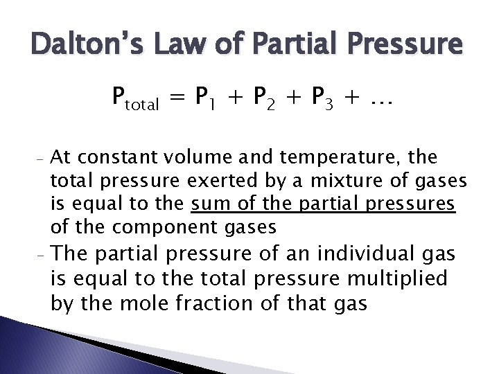 Dalton’s Law of Partial Pressure Ptotal = P 1 + P 2 + P