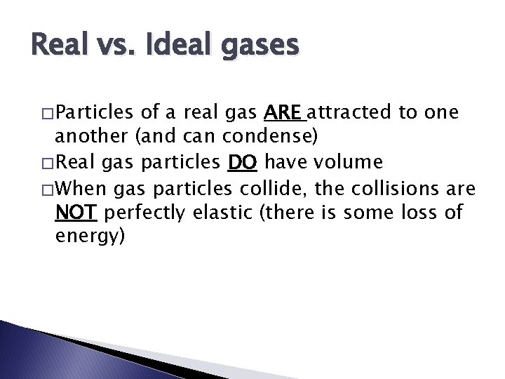 Real vs. Ideal gases � Particles of a real gas ARE attracted to one