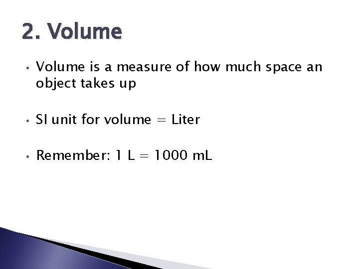 2. Volume • Volume is a measure of how much space an object takes