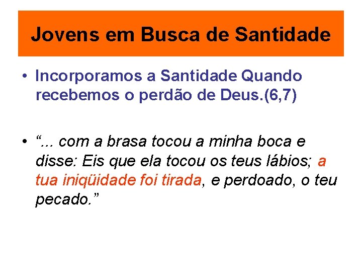 Jovens em Busca de Santidade • Incorporamos a Santidade Quando recebemos o perdão de