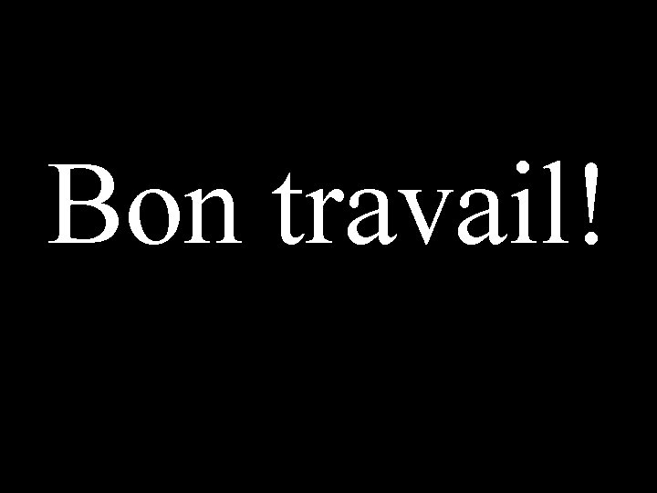 Bon travail! 