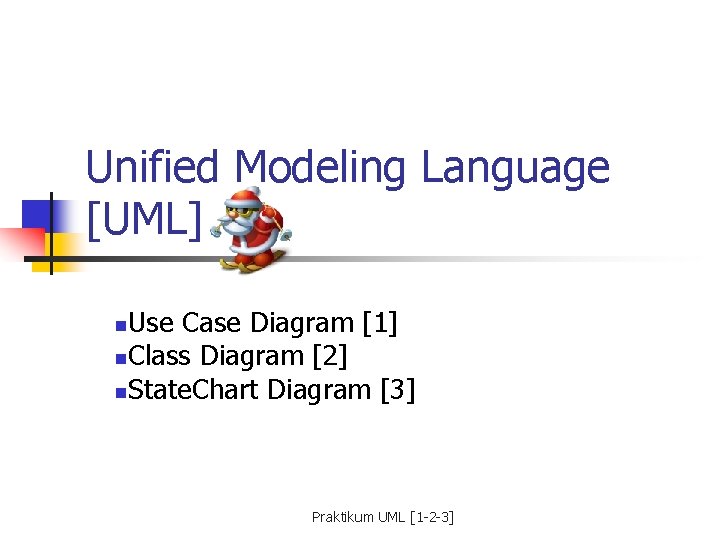 Unified Modeling Language [UML] Use Case Diagram [1] n. Class Diagram [2] n. State.