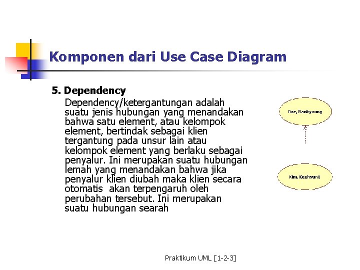 Komponen dari Use Case Diagram 5. Dependency/ketergantungan adalah suatu jenis hubungan yang menandakan bahwa