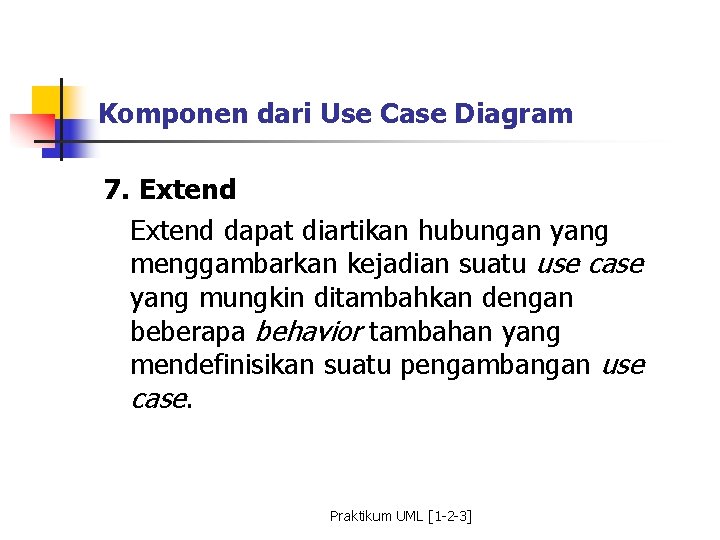 Komponen dari Use Case Diagram 7. Extend dapat diartikan hubungan yang menggambarkan kejadian suatu