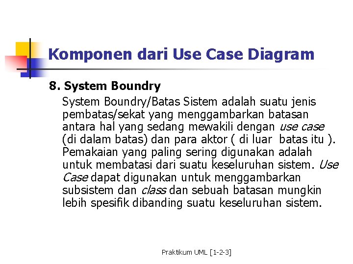 Komponen dari Use Case Diagram 8. System Boundry/Batas Sistem adalah suatu jenis pembatas/sekat yang