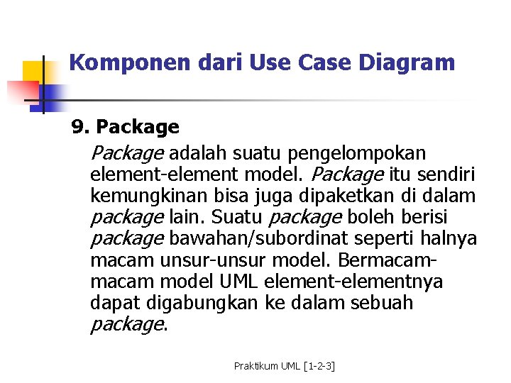 Komponen dari Use Case Diagram 9. Package adalah suatu pengelompokan element-element model. Package itu