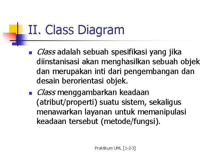 II. Class Diagram n n Class adalah sebuah spesifikasi yang jika diinstanisasi akan menghasilkan