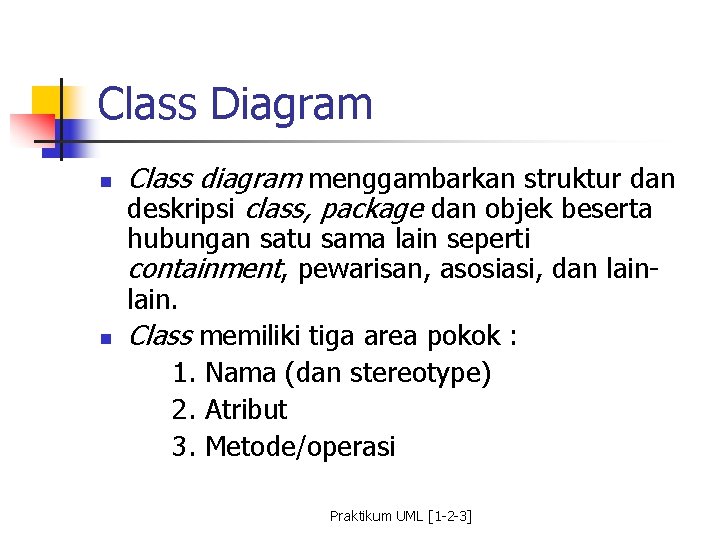 Class Diagram n n Class diagram menggambarkan struktur dan deskripsi class, package dan objek