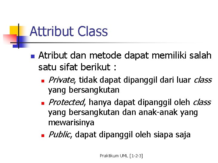 Attribut Class n Atribut dan metode dapat memiliki salah satu sifat berikut : n