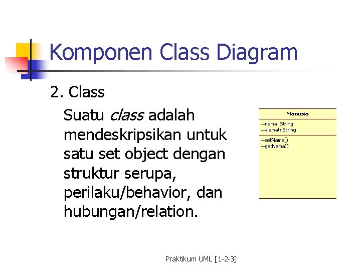 Komponen Class Diagram 2. Class Suatu class adalah mendeskripsikan untuk satu set object dengan