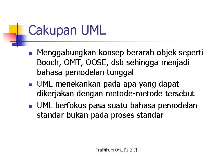 Cakupan UML n n n Menggabungkan konsep berarah objek seperti Booch, OMT, OOSE, dsb