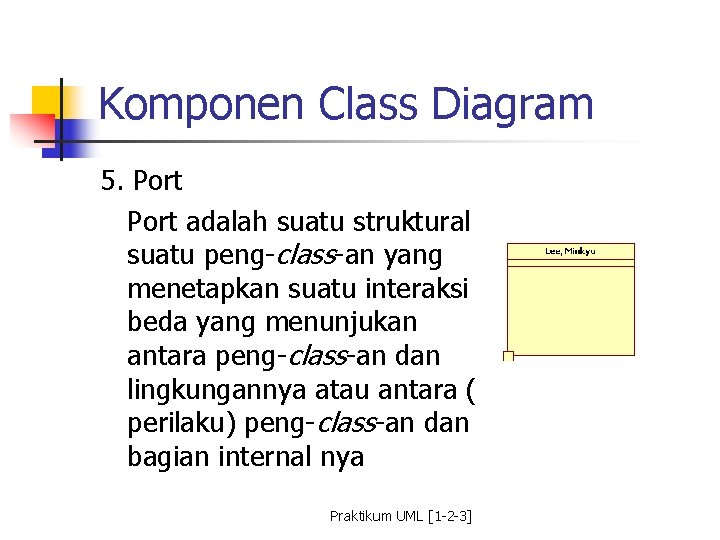 Komponen Class Diagram 5. Port adalah suatu struktural suatu peng-class-an yang menetapkan suatu interaksi