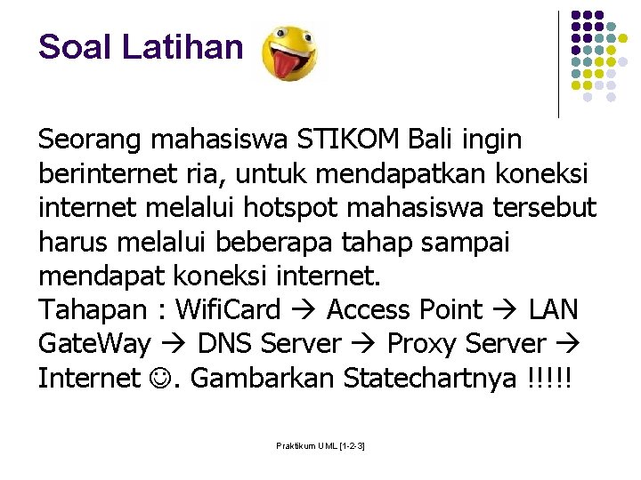 Soal Latihan Seorang mahasiswa STIKOM Bali ingin berinternet ria, untuk mendapatkan koneksi internet melalui