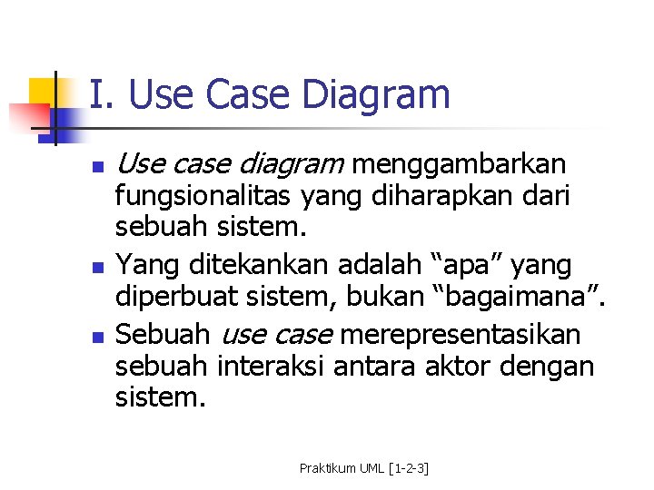 I. Use Case Diagram n n n Use case diagram menggambarkan fungsionalitas yang diharapkan