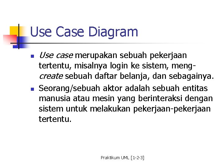 Use Case Diagram n n Use case merupakan sebuah pekerjaan tertentu, misalnya login ke