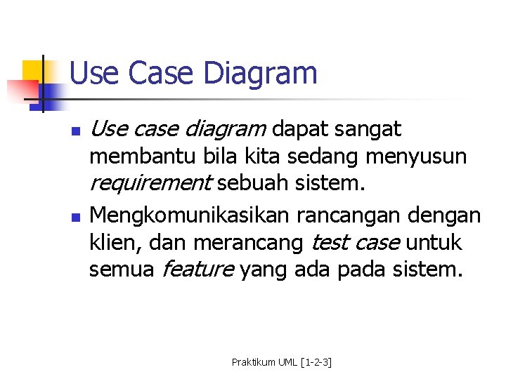 Use Case Diagram n n Use case diagram dapat sangat membantu bila kita sedang