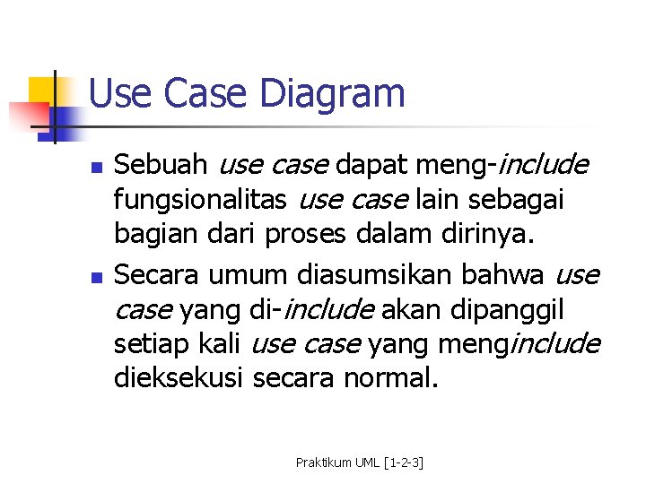 Use Case Diagram n n Sebuah use case dapat meng-include fungsionalitas use case lain