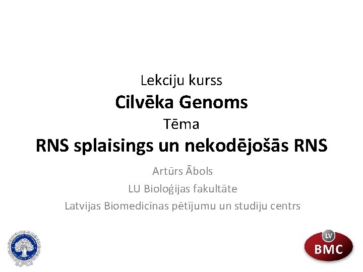 Lekciju kurss Cilvēka Genoms Tēma RNS splaisings un nekodējošās RNS Artūrs Ābols LU Bioloģijas