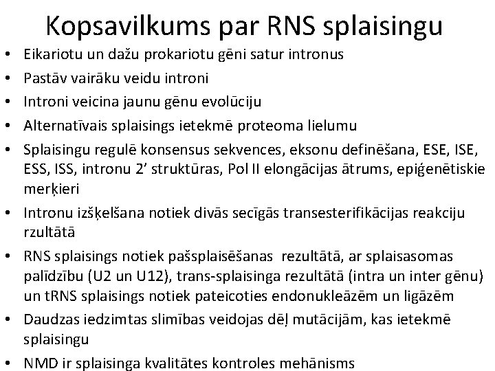 Kopsavilkums par RNS splaisingu • • • Eikariotu un dažu prokariotu gēni satur intronus