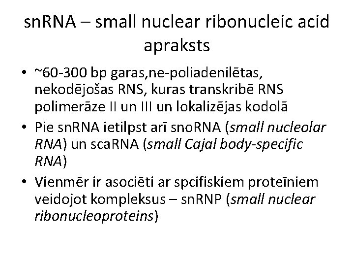 sn. RNA – small nuclear ribonucleic acid apraksts • ~60 -300 bp garas, ne-poliadenilētas,