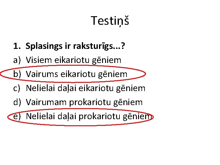 Testiņš 1. a) b) c) d) e) Splasings ir raksturīgs. . . ? Visiem