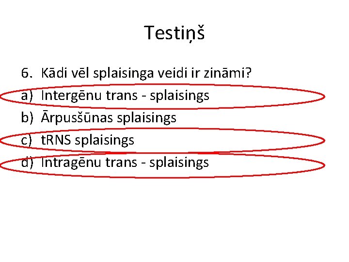 Testiņš 6. a) b) c) d) Kādi vēl splaisinga veidi ir zināmi? Intergēnu trans